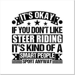 Steer riding Lover It's Okay If You Don't Like Steer riding It's Kind Of A Smart People Sports Anyway Posters and Art